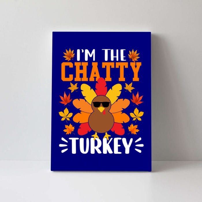 Im The Chatty Turkey Gift Funny Turkey Thanksgiving Gift Canvas