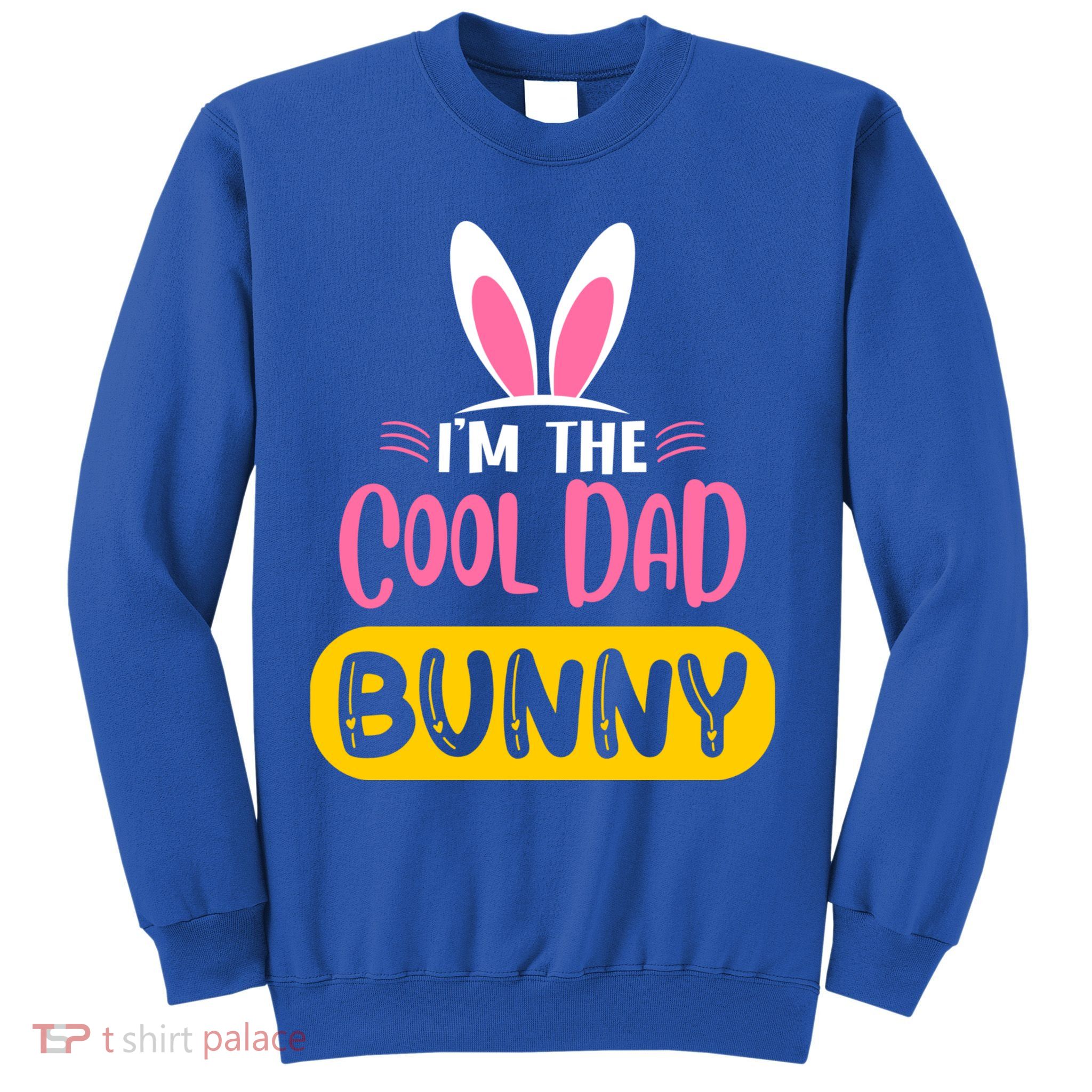 I'm The Cool Dad Bunny Rabbit Ears Egg Funny Easter Day Cute Gift Sweatshirt
