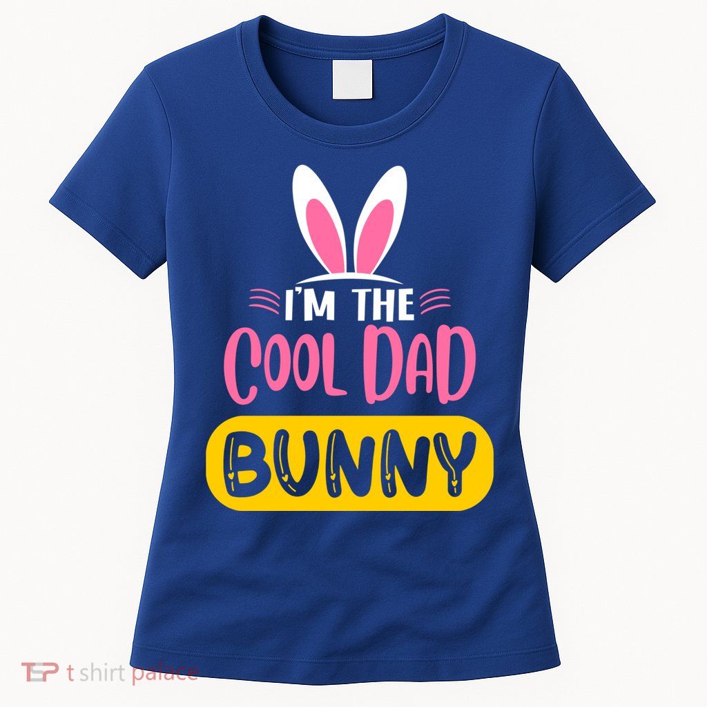 I'm The Cool Dad Bunny Rabbit Ears Egg Funny Easter Day Cute Gift Womens T-Shirt