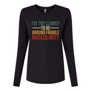 IM Too Clumsy To Be Around Fragile Masculinity Feminist Womens Cotton Relaxed Long Sleeve T-Shirt