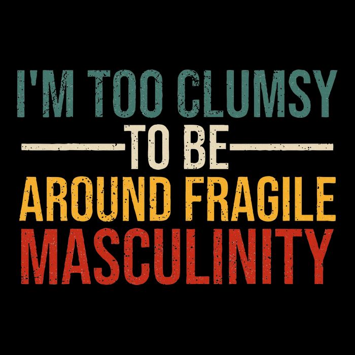 IM Too Clumsy To Be Around Fragile Masculinity Feminist Drawstring Bag