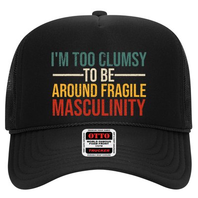 IM Too Clumsy To Be Around Fragile Masculinity Feminist Trucker Hat