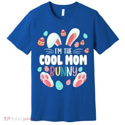I'm The Cool Mom Bunny Matching Family Easter Party Funny Gift Premium T-Shirt