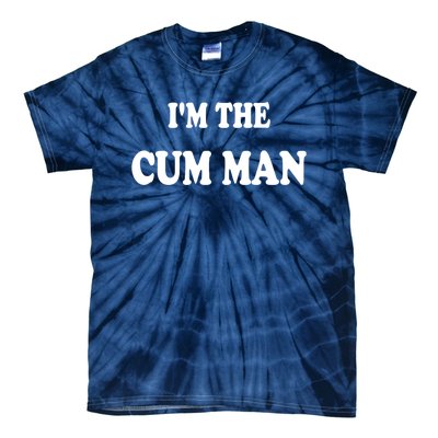 Im The Cum Man Quotes Funny Sayings Tie-Dye T-Shirt