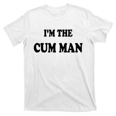 Im The Cum Man Quotes Funny Sayings T-Shirt