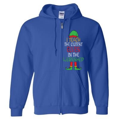 I Teach Cutest In The Workshop Teacher Christmas Top Gift Full Zip Hoodie