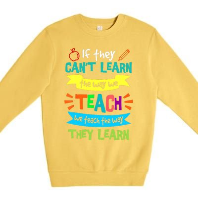 If They CanT Learn The Way We Teach Premium Crewneck Sweatshirt