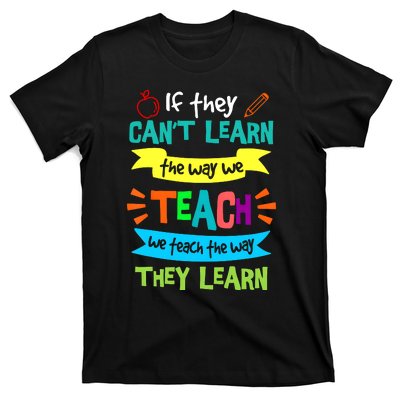 If They CanT Learn The Way We Teach T-Shirt