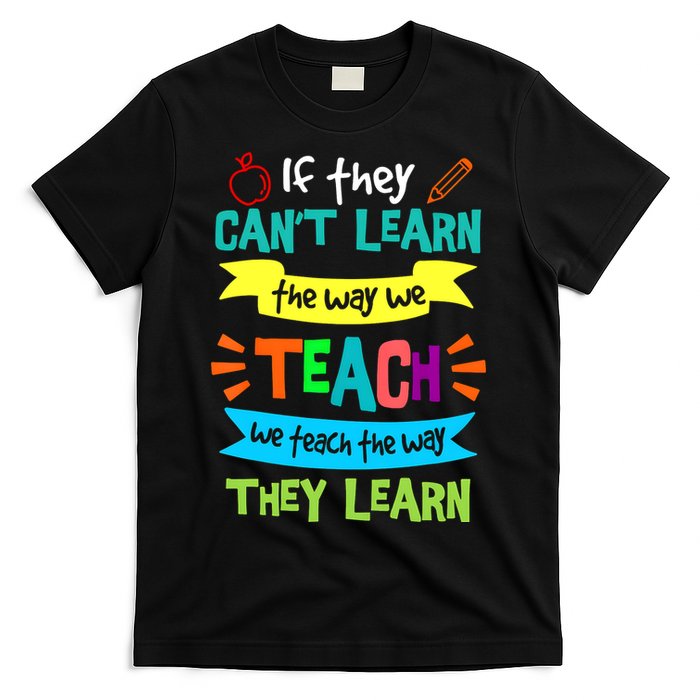 If They CanT Learn The Way We Teach T-Shirt