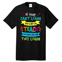 If They CanT Learn The Way We Teach Tall T-Shirt