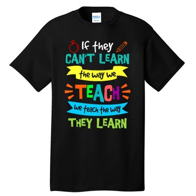 If They CanT Learn The Way We Teach Tall T-Shirt