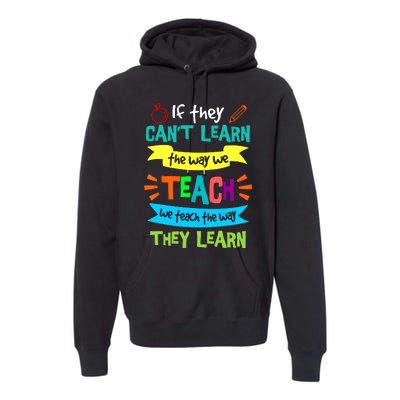 If They CanT Learn The Way We Teach Premium Hoodie