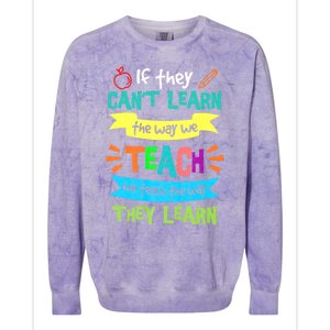 If They Cant Learn The Way We Teach We Teach The Way We Learn Colorblast Crewneck Sweatshirt