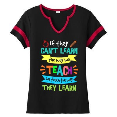 If They Cant Learn The Way We Teach We Teach The Way We Learn Ladies Halftime Notch Neck Tee