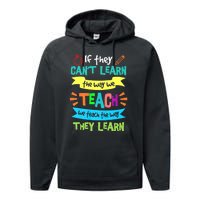 If They Cant Learn The Way We Teach We Teach The Way We Learn Performance Fleece Hoodie