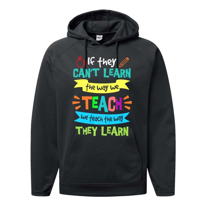 If They Cant Learn The Way We Teach We Teach The Way We Learn Performance Fleece Hoodie