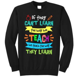 If They Cant Learn The Way We Teach We Teach The Way We Learn Sweatshirt