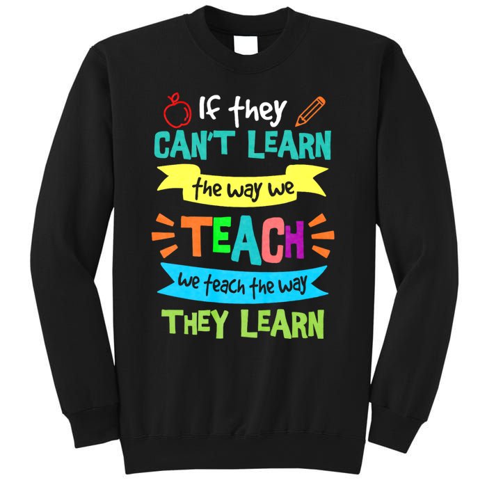 If They Cant Learn The Way We Teach We Teach The Way We Learn Sweatshirt