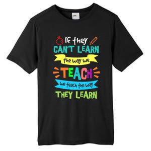 If They Cant Learn The Way We Teach We Teach The Way We Learn Tall Fusion ChromaSoft Performance T-Shirt