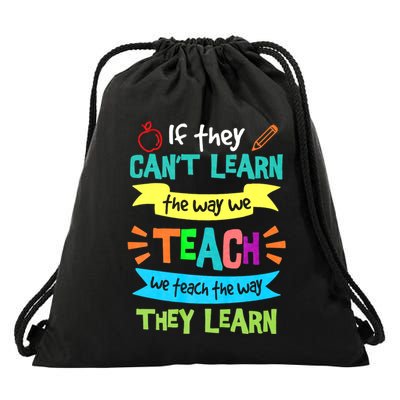 If They Cant Learn The Way We Teach We Teach The Way We Learn Drawstring Bag