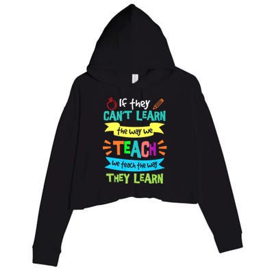 If They Cant Learn The Way We Teach We Teach The Way We Learn Crop Fleece Hoodie