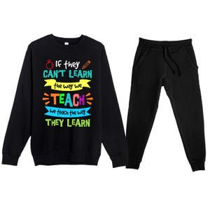 If They Cant Learn The Way We Teach We Teach The Way We Learn Premium Crewneck Sweatsuit Set