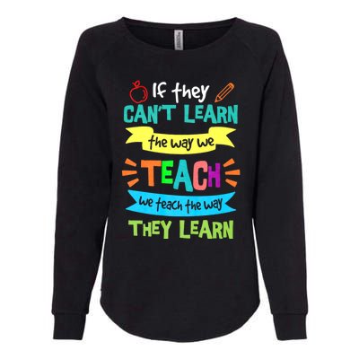 If They Cant Learn The Way We Teach We Teach The Way We Learn Womens California Wash Sweatshirt