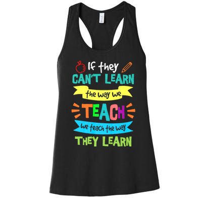 If They Cant Learn The Way We Teach We Teach The Way We Learn Women's Racerback Tank