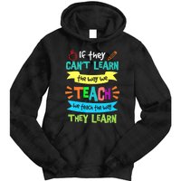 If They Cant Learn The Way We Teach We Teach The Way We Learn Tie Dye Hoodie