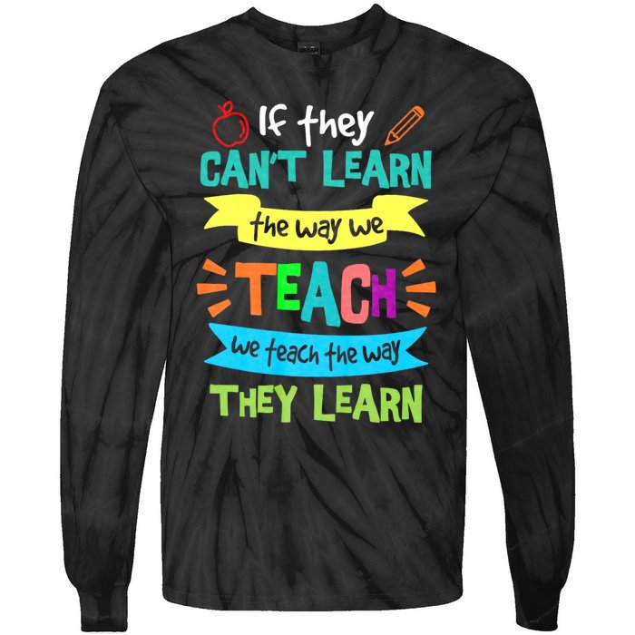 If They Cant Learn The Way We Teach We Teach The Way We Learn Tie-Dye Long Sleeve Shirt