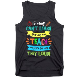 If They Cant Learn The Way We Teach We Teach The Way We Learn Tank Top