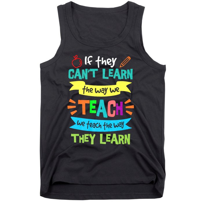 If They Cant Learn The Way We Teach We Teach The Way We Learn Tank Top