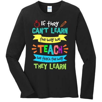 If They Cant Learn The Way We Teach We Teach The Way We Learn Ladies Long Sleeve Shirt