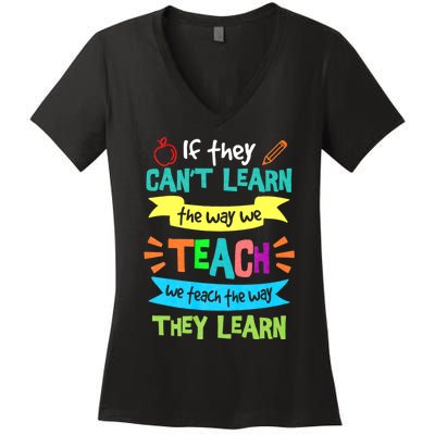 If They Cant Learn The Way We Teach We Teach The Way We Learn Women's V-Neck T-Shirt