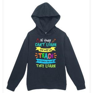 If They Cant Learn The Way We Teach We Teach The Way We Learn Urban Pullover Hoodie