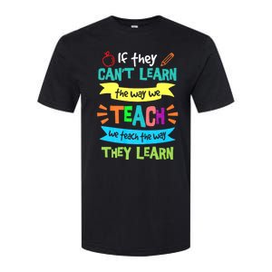 If They Cant Learn The Way We Teach We Teach The Way We Learn Softstyle CVC T-Shirt