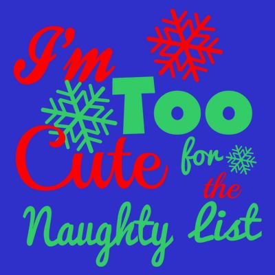 Im Too Cute For The Naughty List Santa Christmas Gift T-Shirt