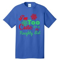 Im Too Cute For The Naughty List Santa Christmas Gift Tall T-Shirt