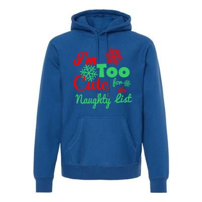 Im Too Cute For The Naughty List Santa Christmas Gift Premium Hoodie