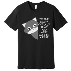 IM The Crazy Cat Lady That You Were Warned About Kamala 47 Gift Premium T-Shirt