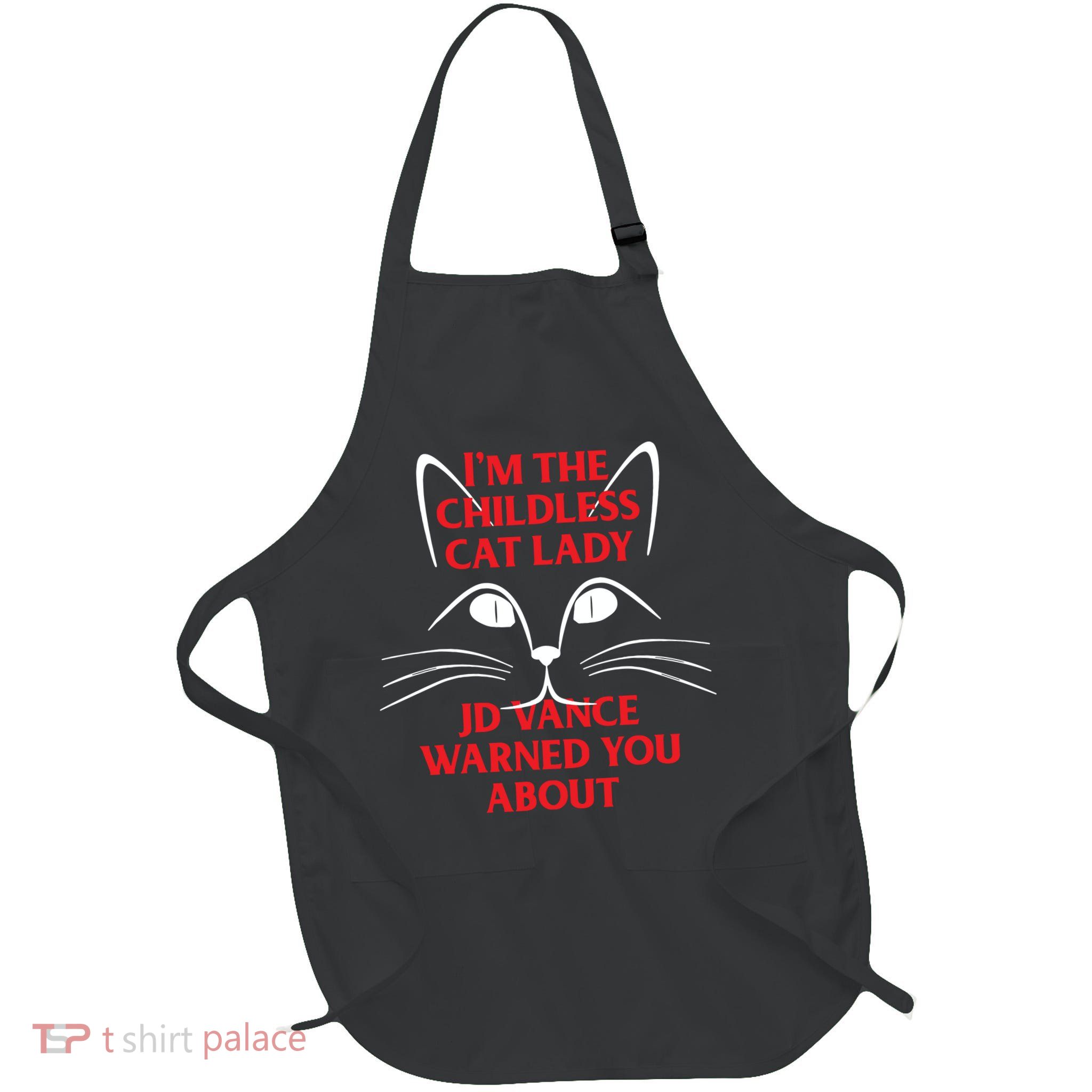 Im The Childless Cat Lady Jd Vance Warned You About Full-Length Apron With Pockets