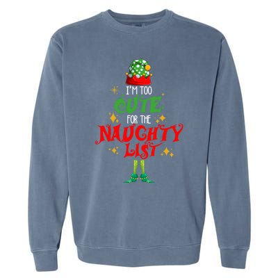 I'm Too Cute For The Naughty List Funny Christmas Cute Elf Cute Gift Garment-Dyed Sweatshirt