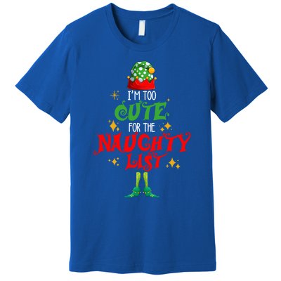 I'm Too Cute For The Naughty List Funny Christmas Cute Elf Cute Gift Premium T-Shirt