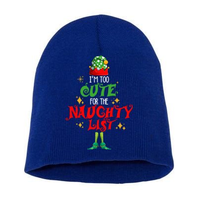 I'm Too Cute For The Naughty List Funny Christmas Cute Elf Cute Gift Short Acrylic Beanie