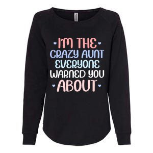 I'm The Crazy Aunt Everyone Warned You About Crazy Auntie Cool Gift Womens California Wash Sweatshirt