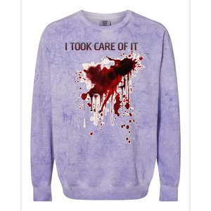 I Took Care Of It Bloody Blood Stained Horror Costume Gift Colorblast Crewneck Sweatshirt