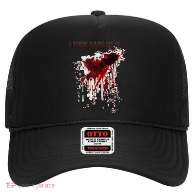 I Took Care Of It Bloody Blood Stained Horror Costume Gift High Crown Mesh Back Trucker Hat