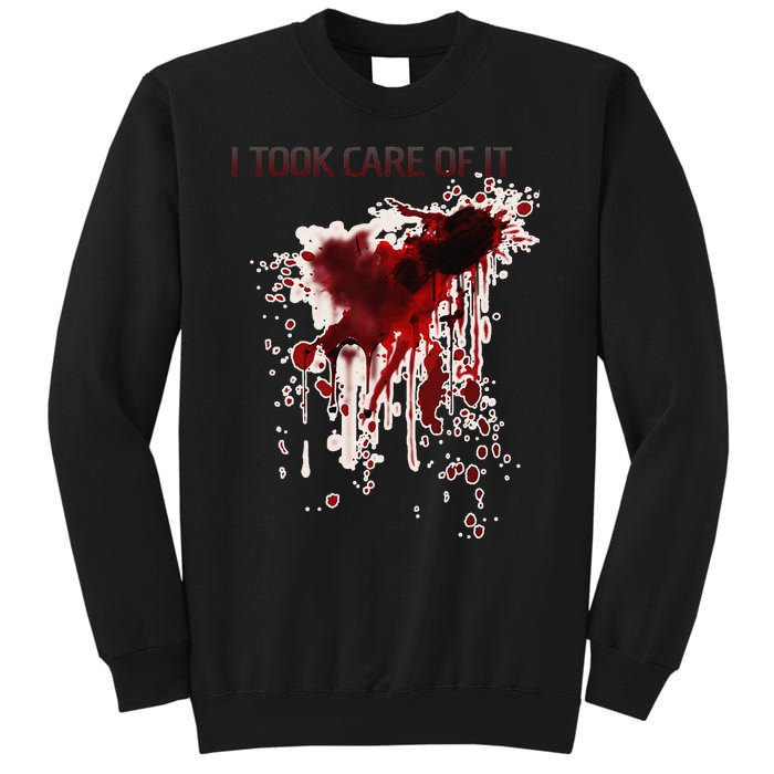 I Took Care Of It Bloody Blood Stained Horror Costume Gift Sweatshirt