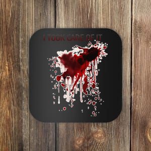 I Took Care Of It Bloody Blood Stained Horror Costume Gift Coaster