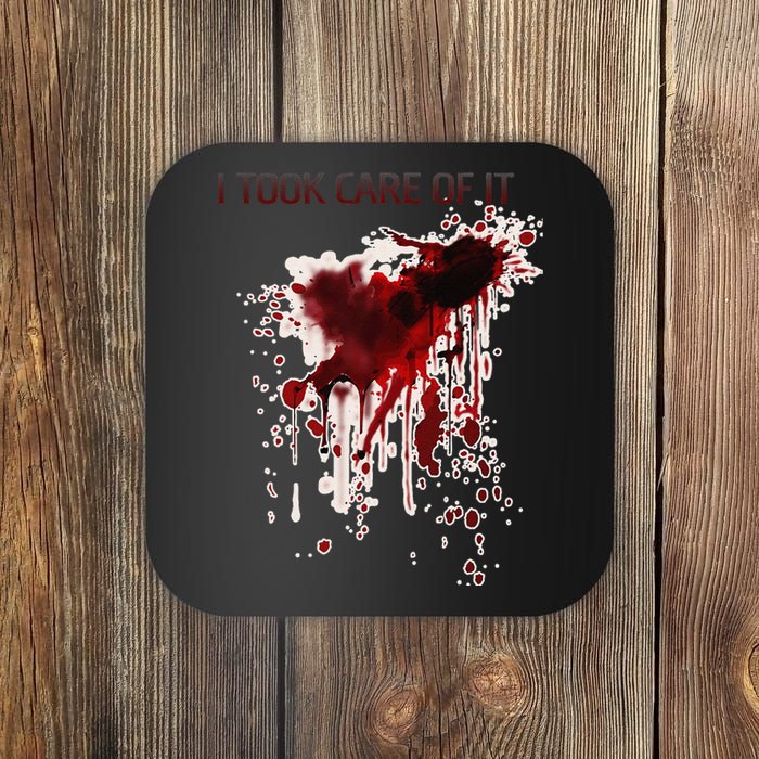 I Took Care Of It Bloody Blood Stained Horror Costume Gift Coaster